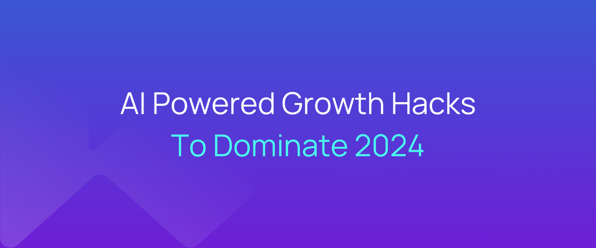 AI Powered Growth Hacks For 2024